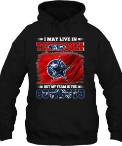 I May Live In Tennessee But My Team Is The Cowboys Hoodie