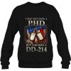 I May Not Have A Phd Do Dd-214 Veterans Shirt