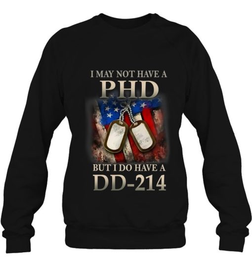 I May Not Have A Phd Do Dd-214 Veterans Shirt