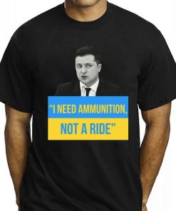 I Need Ammunition Not A Ride Zelensky Shirt