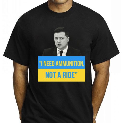 I Need Ammunition Not A Ride Zelensky Shirt