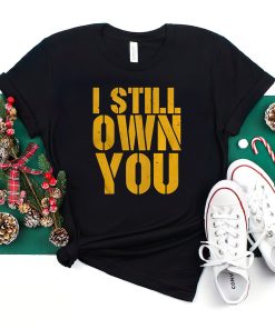 I Still Own You Aaron Rodgers Green Bay Packers Shirt For Fan NFL I Still Own You Aaron Rodgers Green Bay Packers Shirt For Fan NFL