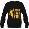 I Still Own You Great American Football Fans Aaron Rodgers Quotes Sweatshirt