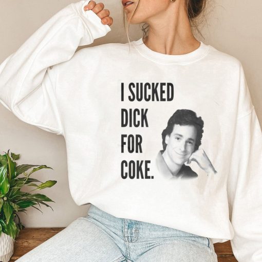 I Sucked Dick For Coke Funny Bob Saget T-Shirt