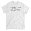I Support A Mans Right To Shut The Fuck Up Shirt