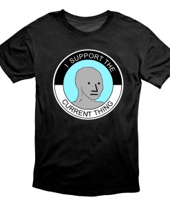 I Support The Current Thing NPC Group Think Sheeple Meme Shirt
