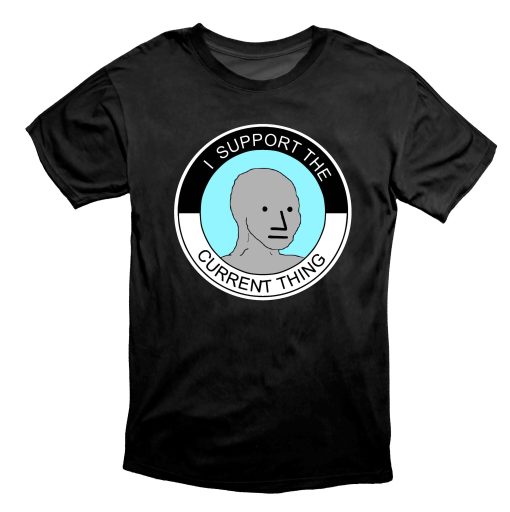 I Support The Current Thing NPC Group Think Sheeple Meme Shirt