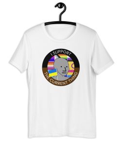 I Support The Current Thing Shirt