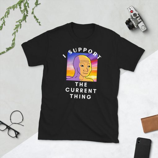 I Support The Current Thing T-Shirt