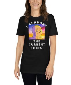 I Support The Current Thing T-Shirt 3 I Support The Current Thing T Shirt 4