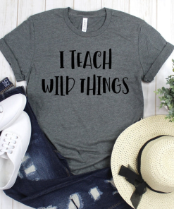 I Teach Wild Things Shirt Gift For Teacher