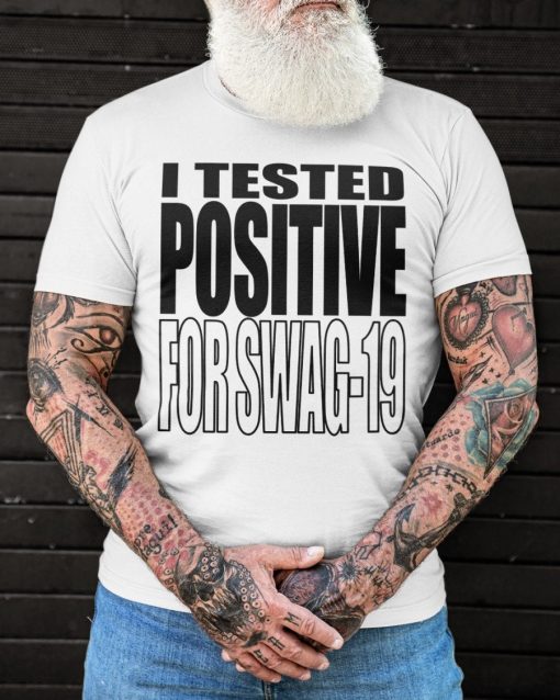 I Tested Positive For Swag-19 Shirt