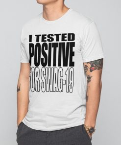 I Tested Positive For Swag-19 Shirt