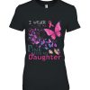 I Wear Pink For My Daughter Breast Cancer Awareness Gift Woman Shirt