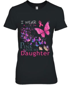 I Wear Pink For My Daughter Breast Cancer Awareness Gift Woman Shirt