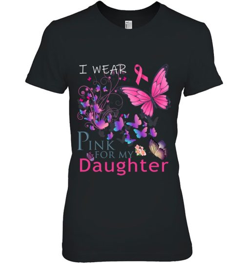 I Wear Pink For My Daughter Breast Cancer Awareness Gift Woman Shirt