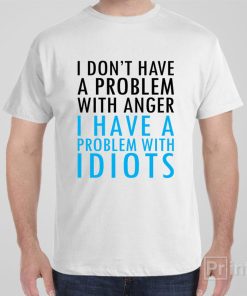 I don’t have problem with anger – T-shirt