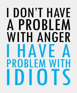 I don’t have problem with anger – T-shirt