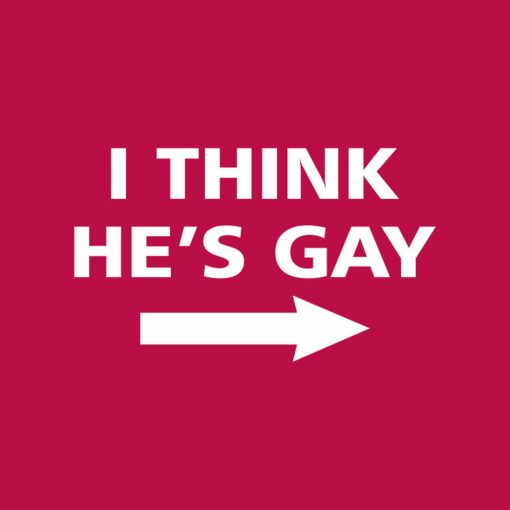 I think he’s gay – T-shirt