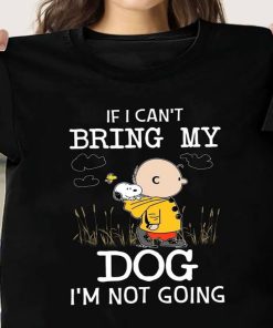 If I Can’t Bring My Dog I’m Not Going Snoopy And Charlie Shirt If I Can’t Bring My Dog I’m Not Going Snoopy And Charlie Shirt