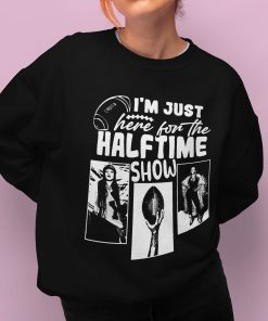 I’m Just Here For The Halftime Show Rihanna Shirt