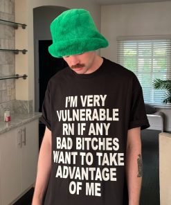 I’m Very Vulnerable Rn If Any Bad Witches Want To Take Advantage Of Me Shirt I’m Very Vulnerable Rn If Any Bad Witches Want To Take Advantage Of Me Shirt