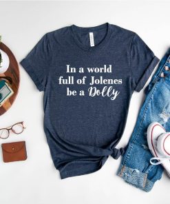 In A World Full Of Jolenes Shirt