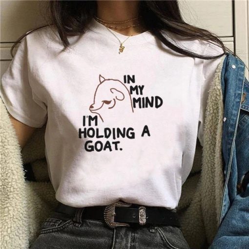 In My Mind I’m Holding A Goat Shirt