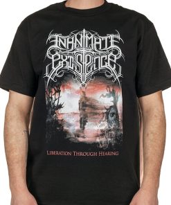 Inanimate Existence Liberation Through Hearing T-Shirt Inanimate Existence Liberation Through Hearing T-Shirt