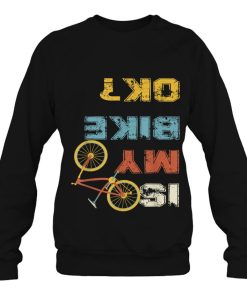 Is My Bike Ok Cycling Funny T-Shirt