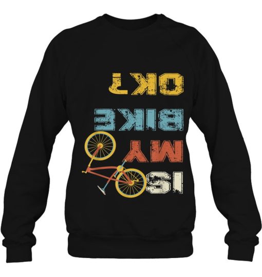 Is My Bike Ok Cycling Funny T-Shirt