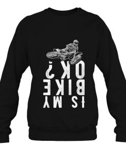 Is My Bike Ok Dirt Motocross T Shirt