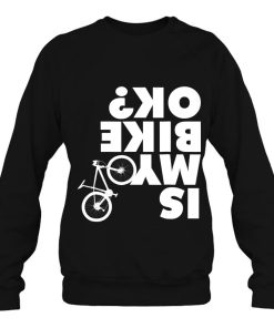 Is My Bike Ok Funny Mountain Shirt