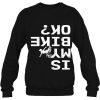 Is My Bike Ok Funny Sarcastic Bmx Biker Cycling Cyclist Shirt