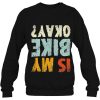 Is My Bike Okay Biker Cycling Cool Cyclist Gift Sweatshirt