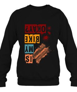 Is My Bike Okay Downhill Rider Mountain Mtb Shirt
