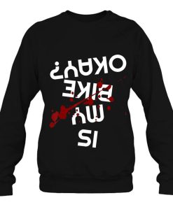 Is My Bike Okay Funny Motorcycle Shirt