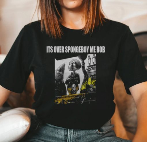 It’s Over Spongeboy Me Bob T-Shirt