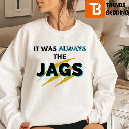 It Was Always The JAGS Jacksonville Football Sweatshirt