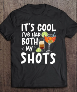It’s Cool I’ve Had Both My Shots Tequila T-shirt