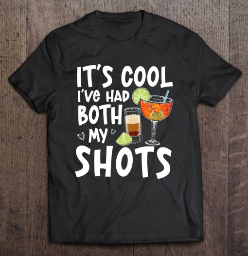 It’s Cool I’ve Had Both My Shots Tequila T-shirt