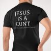 Jesus Is A Cunt Cool Understanding Nazarene Treasure Shirt