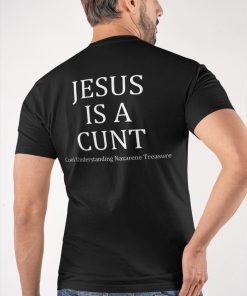 Jesus Is A Cunt Cool Understanding Nazarene Treasure Shirt