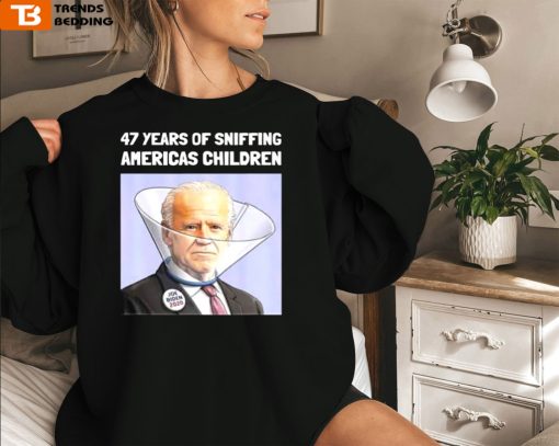 Joe Biden 47 Years Sniffing Americas Children Sweatshirt