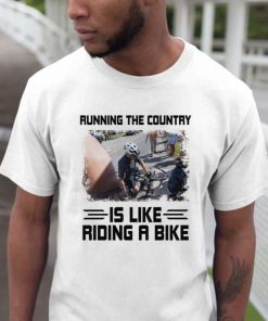 Joe Biden Running The Country Is Like Riding A Bike Tee Shirt