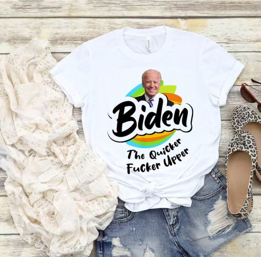 Joe Biden The Quicker F’r Upper Shirts
