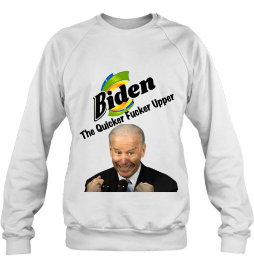 Joe Biden The Quicker Fucker Upper Funny Creepy Sniffer Sweatshirt