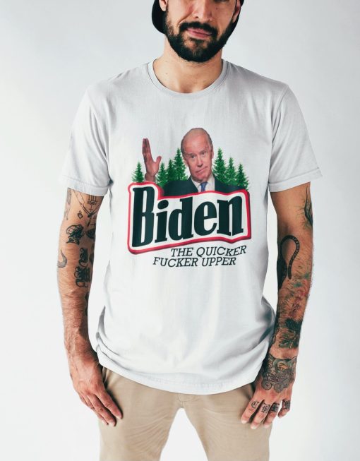 Joe Biden The Quicker Fucker Upper Shirt