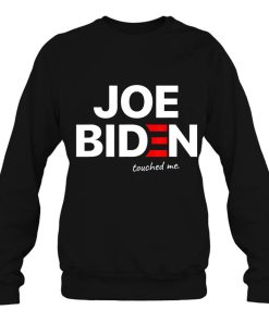 Joe Biden Touched Me Funny Parody Anti Sweatshirt For Men Women