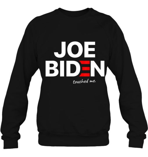 Joe Biden Touched Me Funny Parody Anti Sweatshirt For Men Women